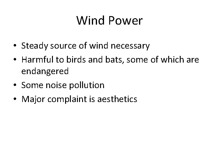 Wind Power • Steady source of wind necessary • Harmful to birds and bats,