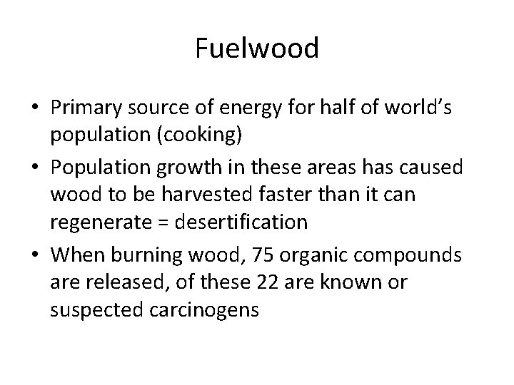 Fuelwood • Primary source of energy for half of world’s population (cooking) • Population