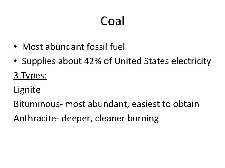 Coal • Most abundant fossil fuel • Supplies about 42% of United States electricity