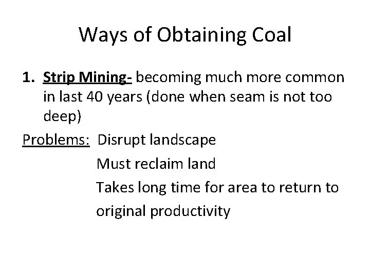 Ways of Obtaining Coal 1. Strip Mining- becoming much more common in last 40