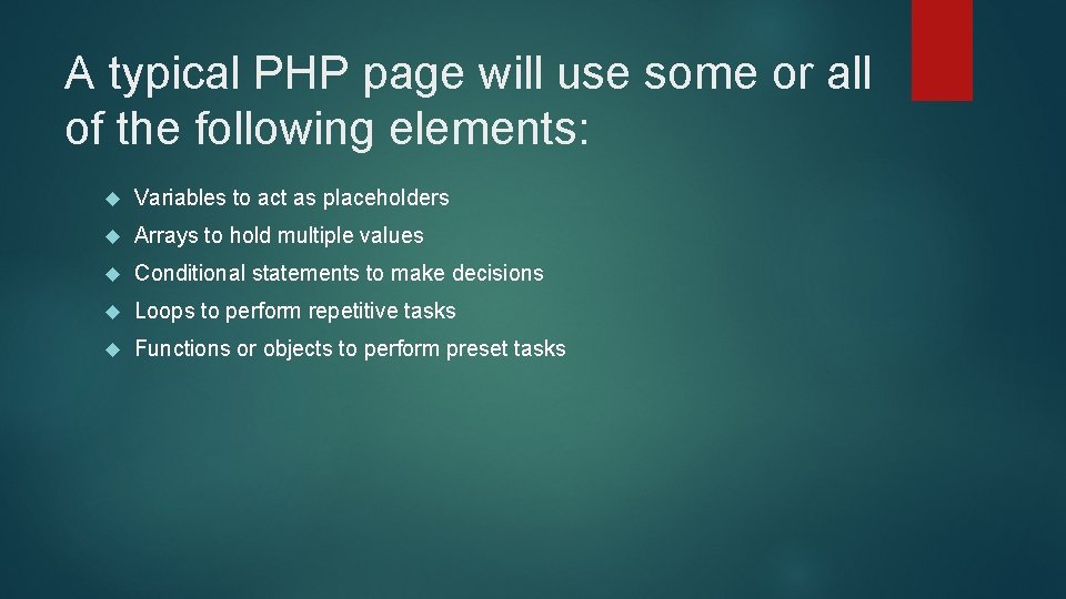 A typical PHP page will use some or all of the following elements: Variables