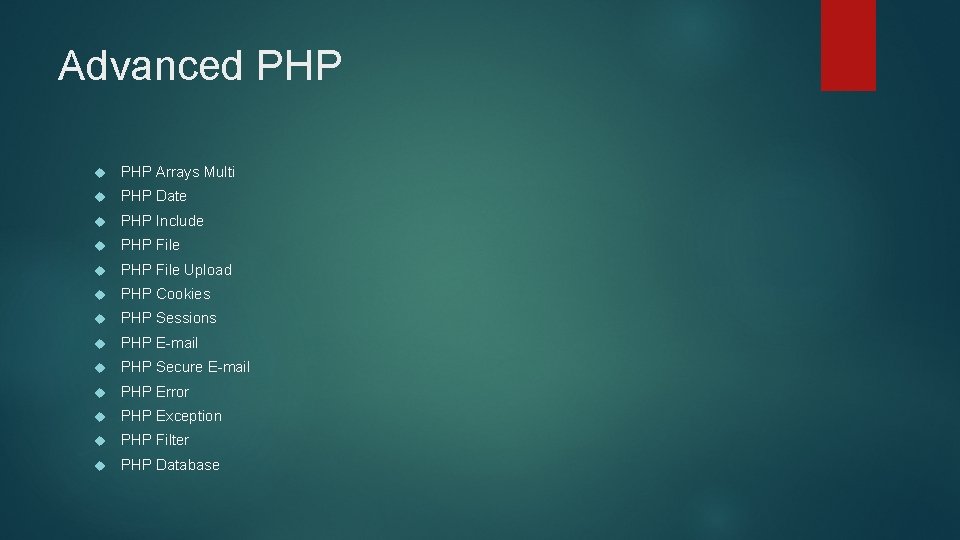 Advanced PHP Arrays Multi PHP Date PHP Include PHP File Upload PHP Cookies PHP