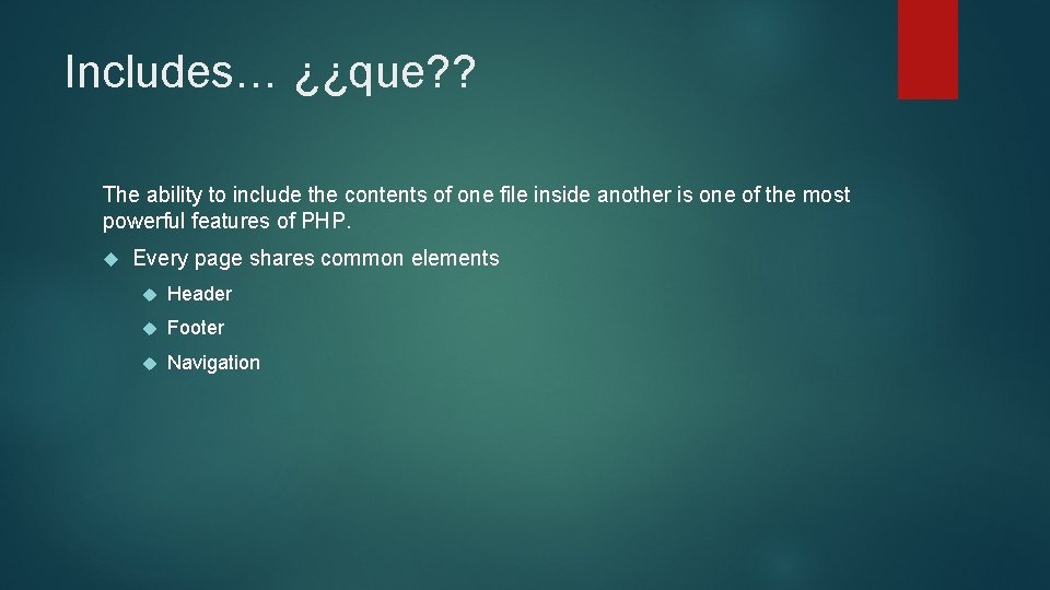 Includes… ¿¿que? ? The ability to include the contents of one file inside another