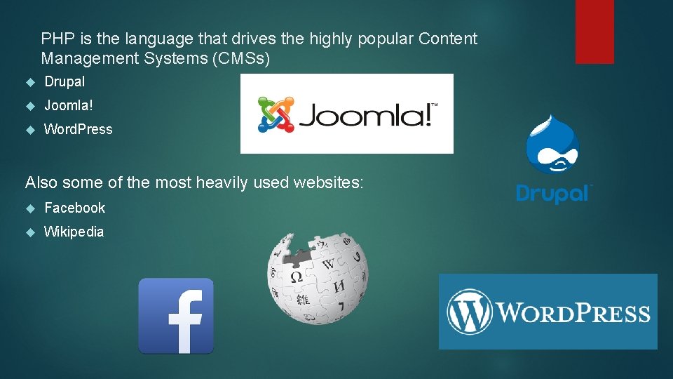 PHP is the language that drives the highly popular Content Management Systems (CMSs) Drupal
