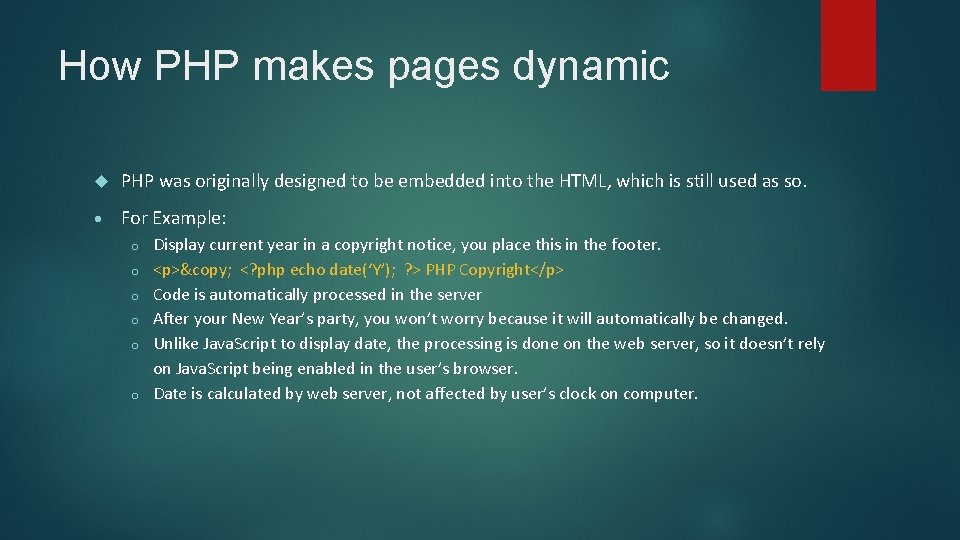How PHP makes pages dynamic PHP was originally designed to be embedded into the