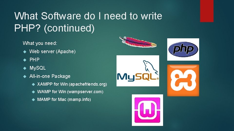 What Software do I need to write PHP? (continued) What you need: Web server