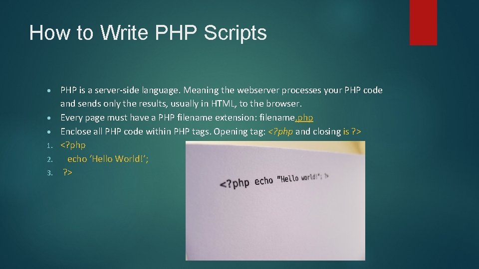 How to Write PHP Scripts 1. 2. 3. PHP is a server-side language. Meaning