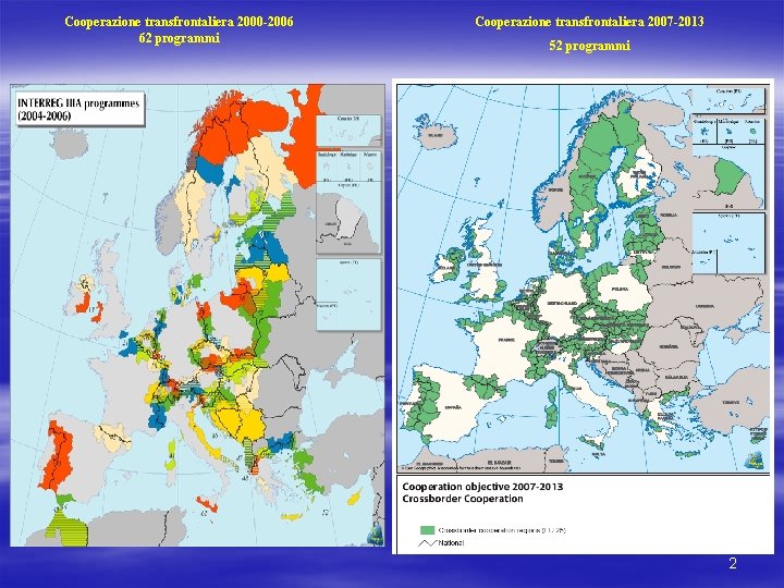 Cooperazione transfrontaliera 2000 -2006 62 programmi Cooperazione transfrontaliera 2007 -2013 52 programmi 2 