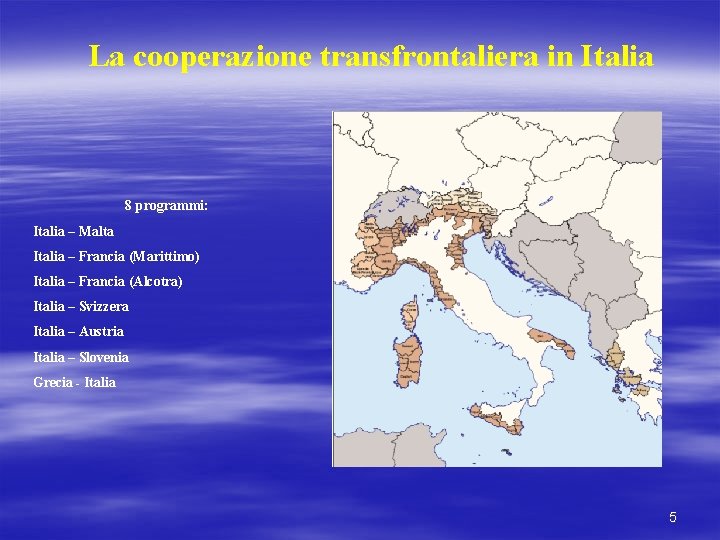 La cooperazione transfrontaliera in Italia 8 programmi: Italia – Malta Italia – Francia (Marittimo)