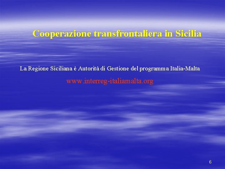 Cooperazione transfrontaliera in Sicilia La Regione Siciliana è Autorità di Gestione del programma Italia-Malta