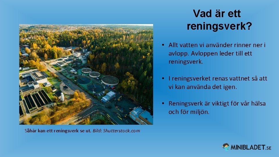 Vad är ett reningsverk? • Allt vatten vi använder rinner i avlopp. Avloppen leder