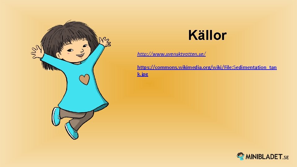 Källor http: //www. svensktvatten. se/ https: //commons. wikimedia. org/wiki/File: Sedimentation_tan k. jpg 