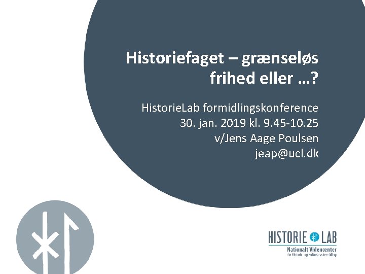 Historiefaget – grænseløs frihed eller …? Historie. Lab formidlingskonference 30. jan. 2019 kl. 9.