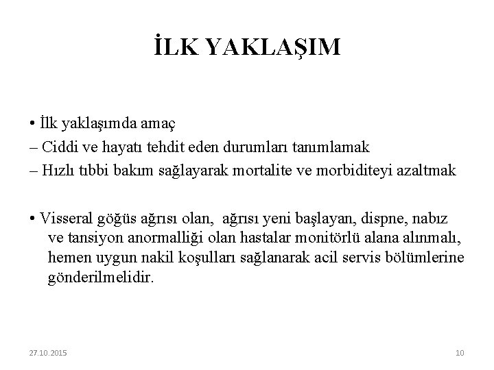 İLK YAKLAŞIM • İlk yaklaşımda amaç – Ciddi ve hayatı tehdit eden durumları tanımlamak