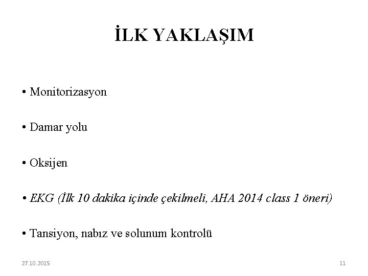 İLK YAKLAŞIM • Monitorizasyon • Damar yolu • Oksijen • EKG (İlk 10 dakika