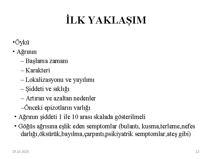 İLK YAKLAŞIM • Öykü • Ağrının – Başlama zamanı – Karakteri – Lokalizasyonu ve