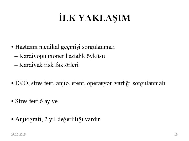 İLK YAKLAŞIM • Hastanın medikal geçmişi sorgulanmalı – Kardiyopulmoner hastalık öyküsü – Kardiyak risk