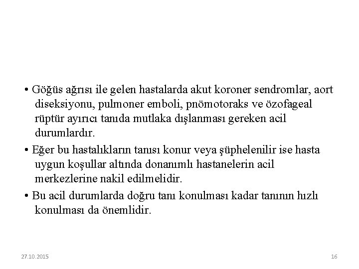  • Göğüs ağrısı ile gelen hastalarda akut koroner sendromlar, aort diseksiyonu, pulmoner emboli,