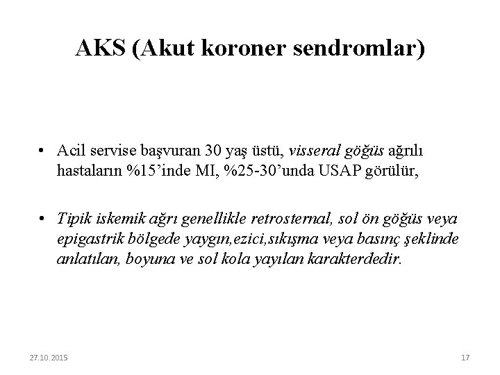AKS (Akut koroner sendromlar) • Acil servise başvuran 30 yaş üstü, visseral göğüs ağrılı