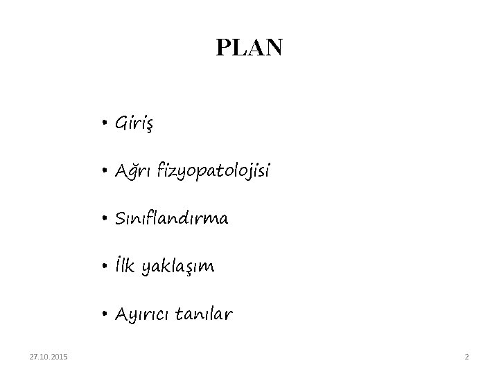 PLAN • Giriş • Ağrı fizyopatolojisi • Sınıflandırma • İlk yaklaşım • Ayırıcı tanılar