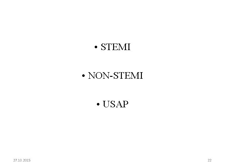  • STEMI • NON-STEMI • USAP 27. 10. 2015 22 