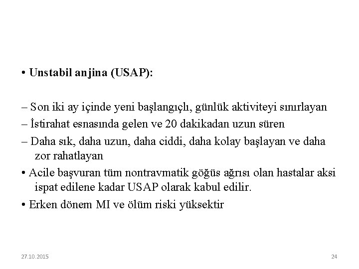  • Unstabil anjina (USAP): – Son iki ay içinde yeni başlangıçlı, günlük aktiviteyi