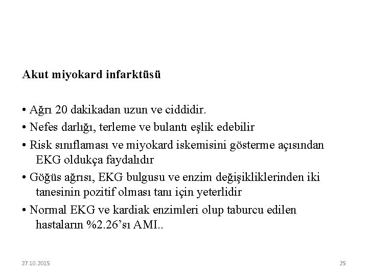 Akut miyokard infarktüsü • Ağrı 20 dakikadan uzun ve ciddidir. • Nefes darlığı, terleme