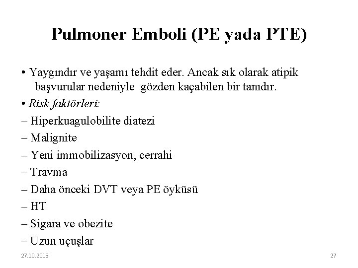 Pulmoner Emboli (PE yada PTE) • Yaygındır ve yaşamı tehdit eder. Ancak sık olarak
