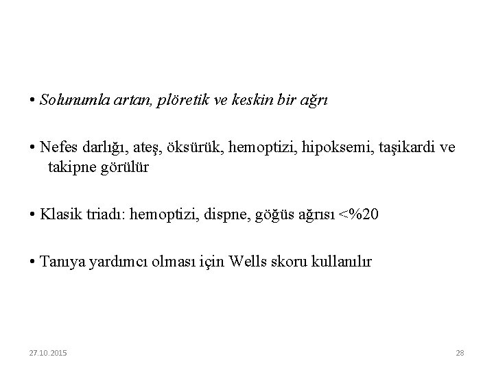 • Solunumla artan, plöretik ve keskin bir ağrı • Nefes darlığı, ateş, öksürük,