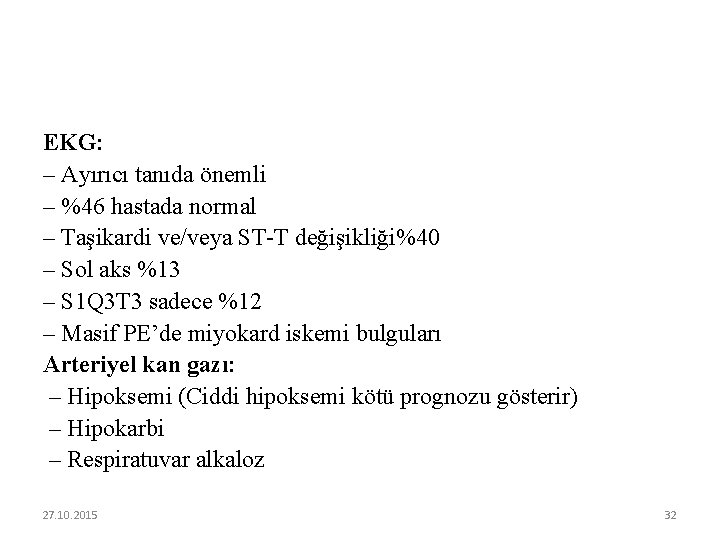 EKG: – Ayırıcı tanıda önemli – %46 hastada normal – Taşikardi ve/veya ST-T değişikliği%40