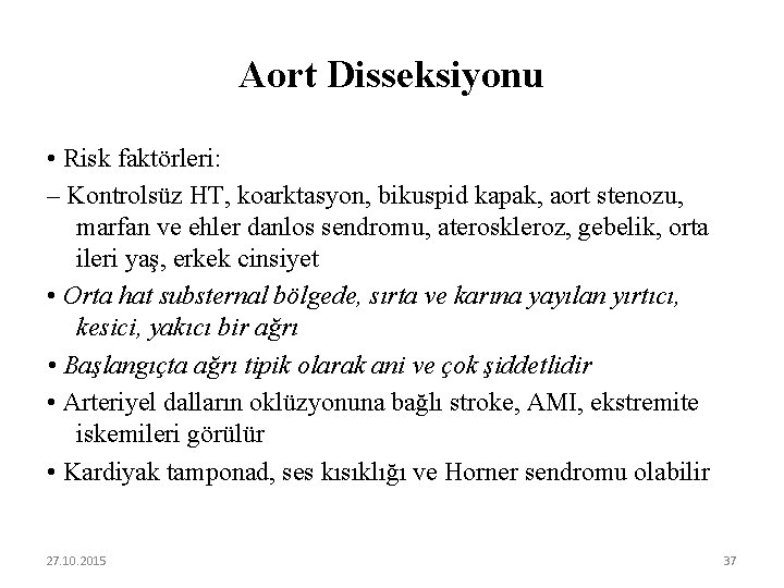 Aort Disseksiyonu • Risk faktörleri: – Kontrolsüz HT, koarktasyon, bikuspid kapak, aort stenozu, marfan