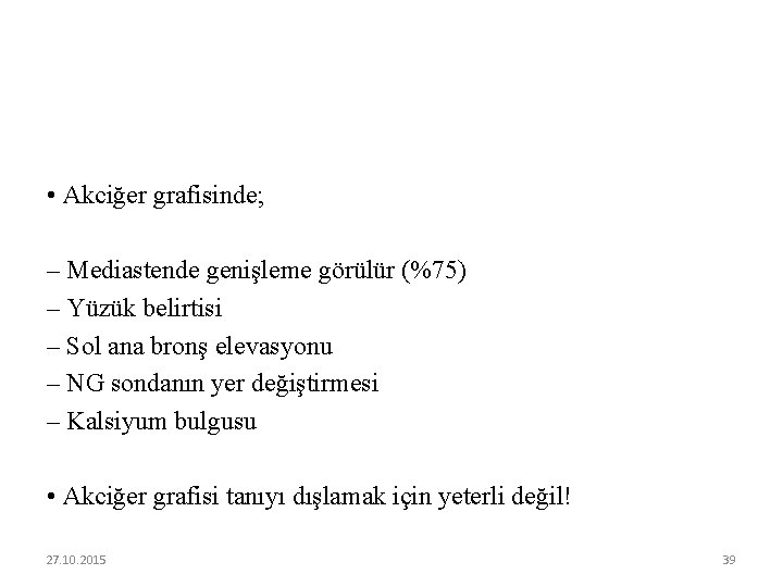  • Akciğer grafisinde; – Mediastende genişleme görülür (%75) – Yüzük belirtisi – Sol