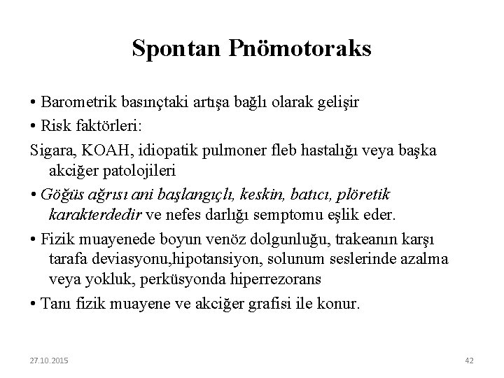 Spontan Pnömotoraks • Barometrik basınçtaki artışa bağlı olarak gelişir • Risk faktörleri: Sigara, KOAH,