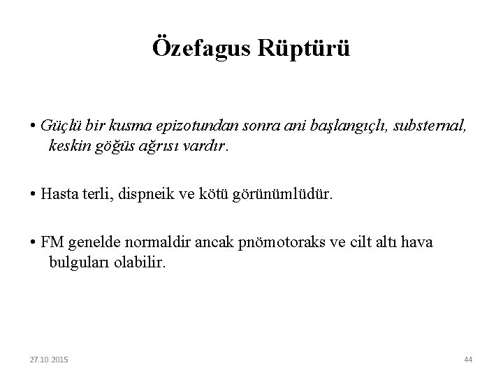 Özefagus Rüptürü • Güçlü bir kusma epizotundan sonra ani başlangıçlı, substernal, keskin göğüs ağrısı