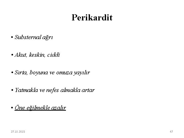 Perikardit • Substernal ağrı • Akut, keskin, ciddi • Sırta, boyuna ve omuza yayılır