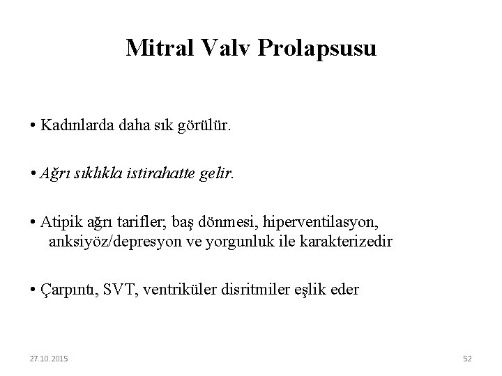 Mitral Valv Prolapsusu • Kadınlarda daha sık görülür. • Ağrı sıklıkla istirahatte gelir. •