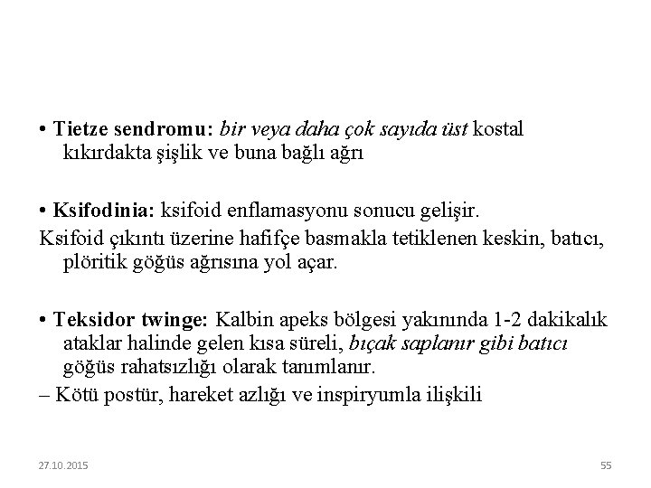  • Tietze sendromu: bir veya daha çok sayıda üst kostal kıkırdakta şişlik ve