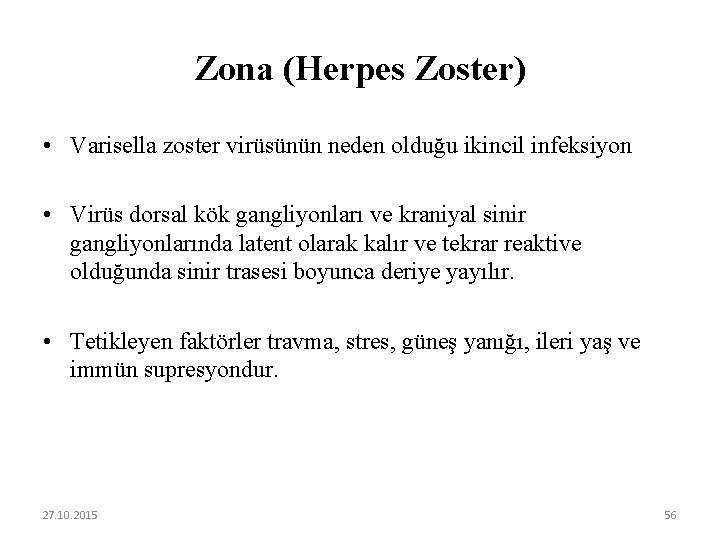 Zona (Herpes Zoster) • Varisella zoster virüsünün neden olduğu ikincil infeksiyon • Virüs dorsal