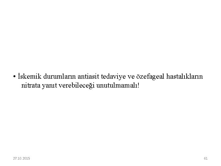  • İskemik durumların antiasit tedaviye ve özefageal hastalıkların nitrata yanıt verebileceği unutulmamalı! 27.