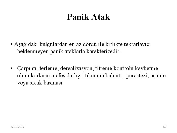 Panik Atak • Aşağıdaki bulgulardan en az dördü ile birlikte tekrarlayıcı beklenmeyen panik ataklarla