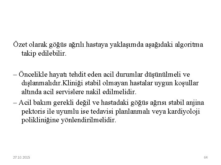 Özet olarak göğüs ağrılı hastaya yaklaşımda aşağıdaki algoritma takip edilebilir. – Öncelikle hayatı tehdit