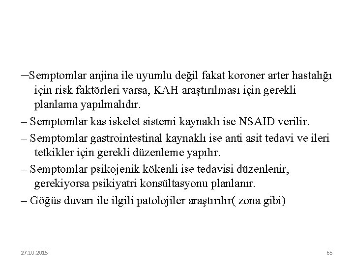 –Semptomlar anjina ile uyumlu değil fakat koroner arter hastalığı için risk faktörleri varsa, KAH
