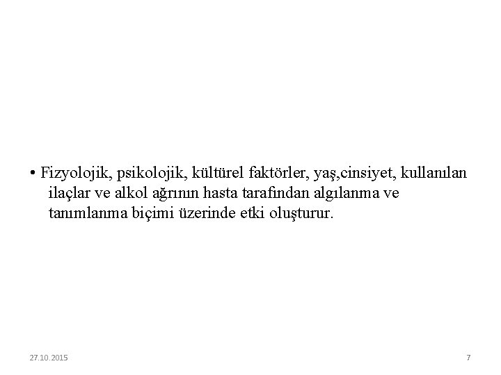  • Fizyolojik, psikolojik, kültürel faktörler, yaş, cinsiyet, kullanılan ilaçlar ve alkol ağrının hasta