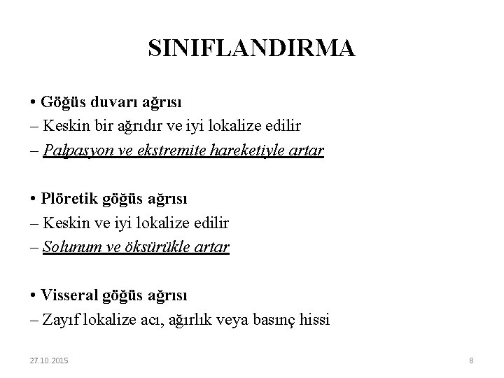 SINIFLANDIRMA • Göğüs duvarı ağrısı – Keskin bir ağrıdır ve iyi lokalize edilir –