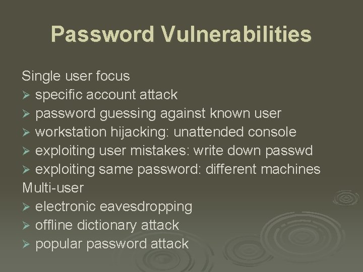 Password Vulnerabilities Single user focus Ø specific account attack Ø password guessing against known