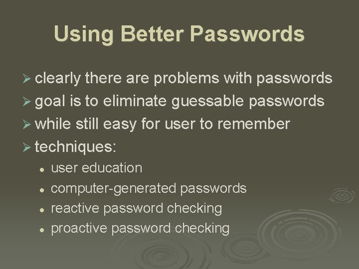 Using Better Passwords Ø clearly there are problems with passwords Ø goal is to