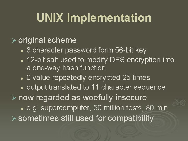 UNIX Implementation Ø original scheme l l 8 character password form 56 -bit key