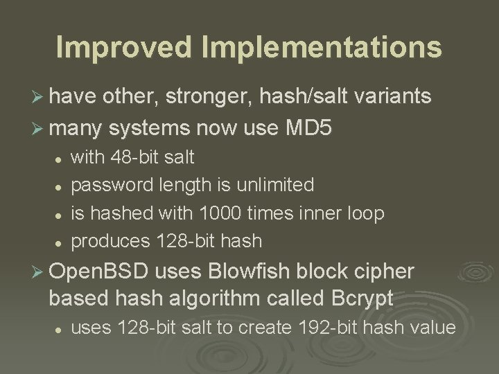 Improved Implementations Ø have other, stronger, hash/salt variants Ø many systems now use MD