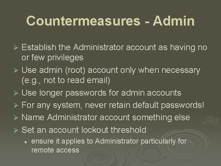 Countermeasures - Admin Establish the Administrator account as having no or few privileges Ø