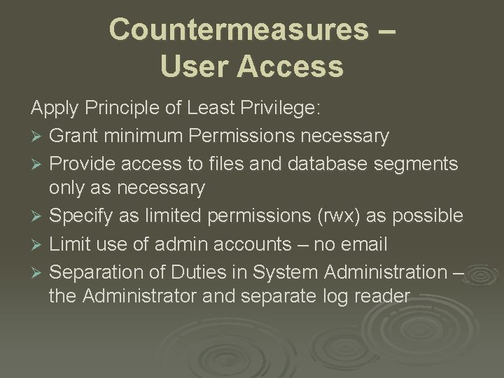 Countermeasures – User Access Apply Principle of Least Privilege: Ø Grant minimum Permissions necessary